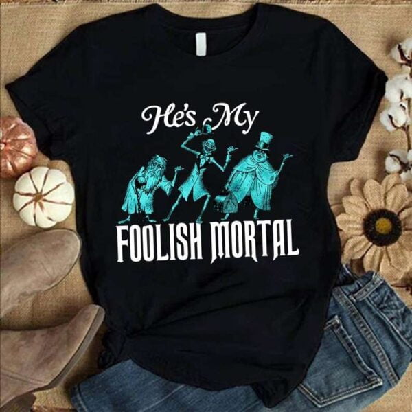 Haunted Mansion Hes My Foolish Mortal Unisex T Shirt