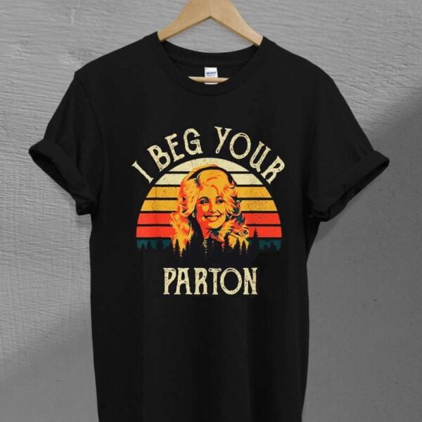 I Beg Your Dolly Parton Singer Unisex T Shirt