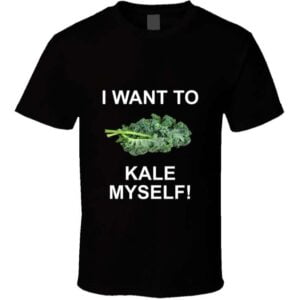 I Want To Kale Myself Unisex T Shirt