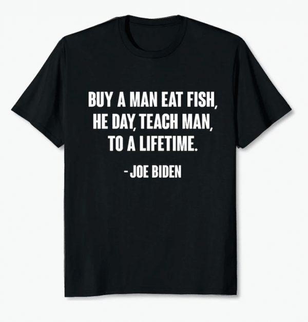 Joe Biden Buy A Man Eat Fish T Shirt
