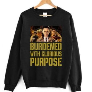 Loki Sweatshirt Burdened With Glorious Purpose Unisex T Shirt