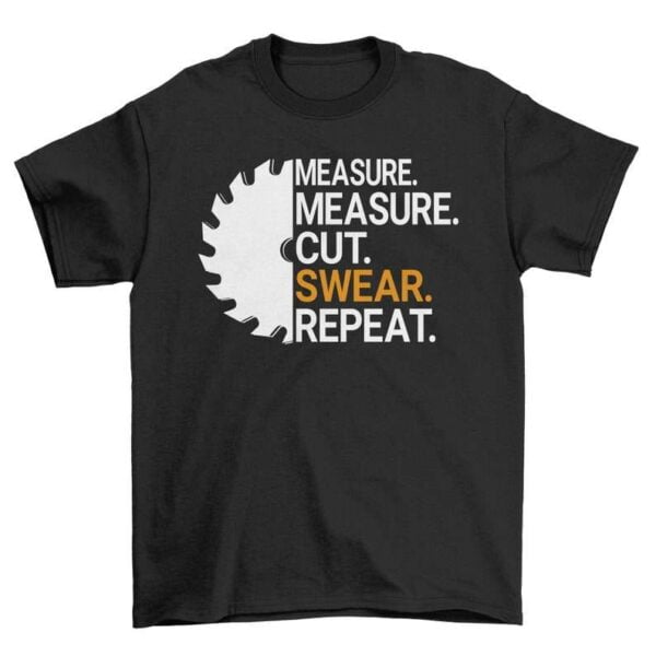 Measure Cut Swear Repeat Unisex T Shirt