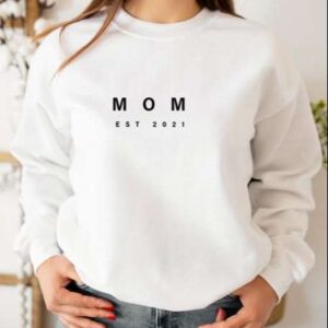 Mom Est 2021 Sweatshirt Unisex T Shirt