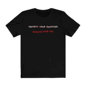 Protect Your Daughter Educate Your Son Unisex T Shirt