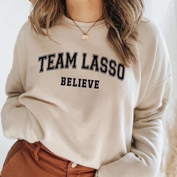 Team Ted Lasso Believe Sweatshirt Unisex T Shirt