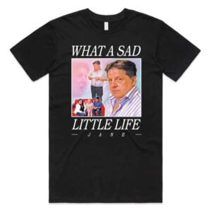 What A Sad Little Life Jane Unisex T Shirt