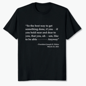 oe Biden So The Best Way To Get Something Done T Shirt