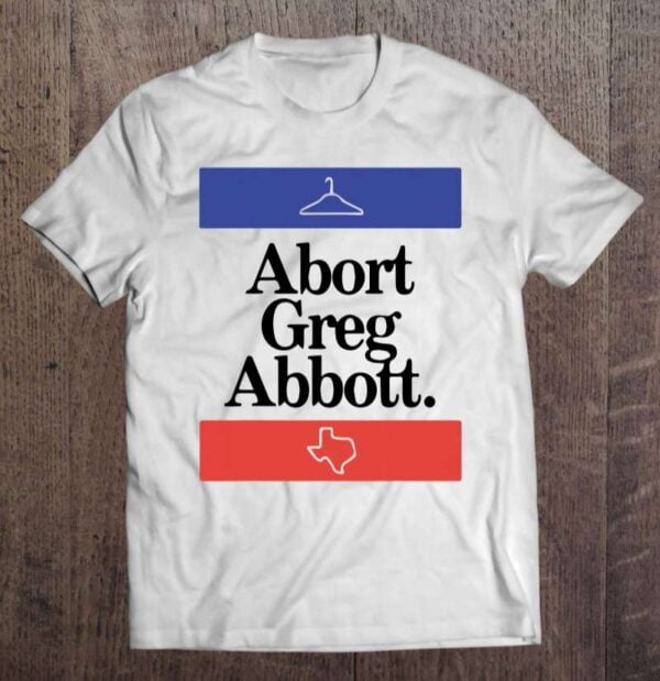 Abort Greg Abbott Texas Unisex T Shirt