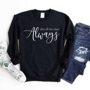 After All This Time Always T Shirt