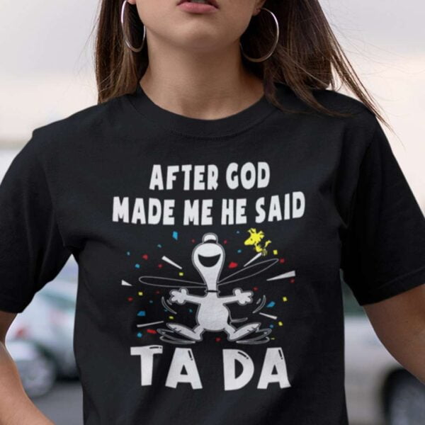 After God Made Me He Said Tada Snoopy Unisex T Shirt