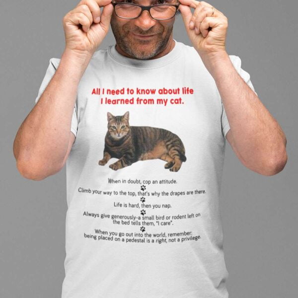 All I Need To Know About Life I Learned From My Cat Unisex T Shirt