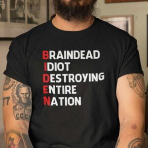 Anti Biden Brain Dead Idiot Destroying Entire Nation Unisex T Shirt