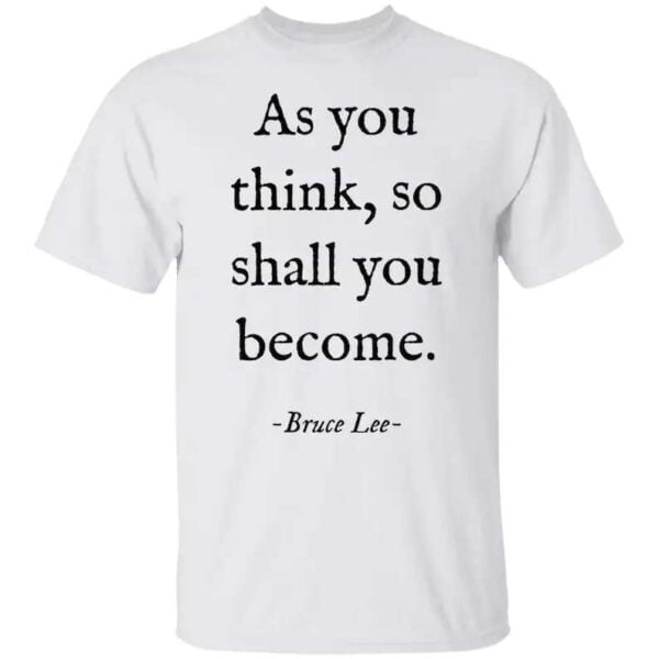 As You Think So Shall You Become Bruce Lee Unisex T Shirt