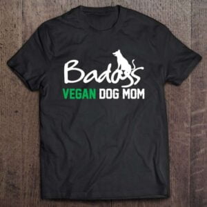 Badass Vegan Dog Mom Unisex T Shirt