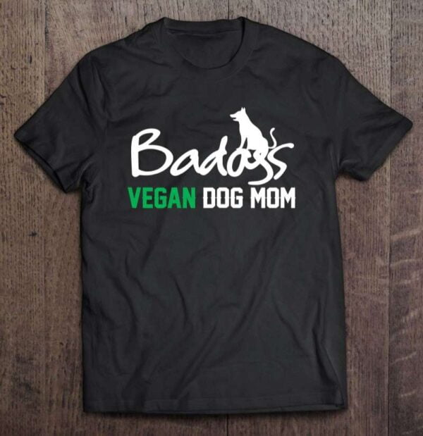 Badass Vegan Dog Mom Unisex T Shirt