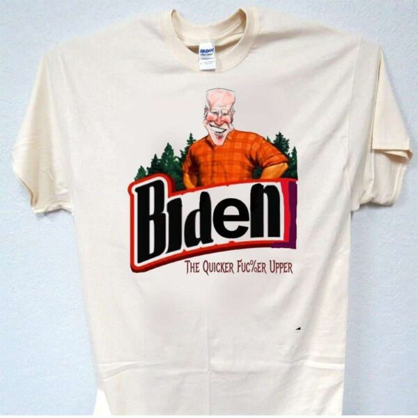 Biden T Shirt The Quicker Fucer Upper