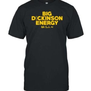 Big Dickinson Energy T Shirt For Men And Women