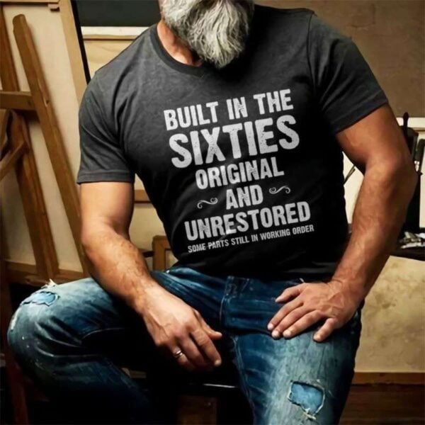 Built In The Sixties Original And Unrestored Unisex T Shirt