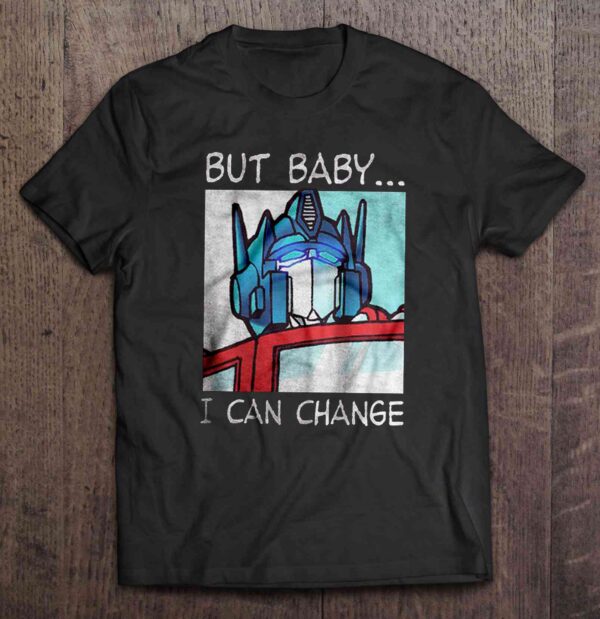 But Baby I Can Change Optimus Prime Unisex T Shirt