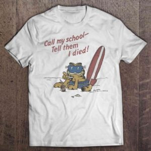 Call My School Tell Them I Died Unisex T Shirt