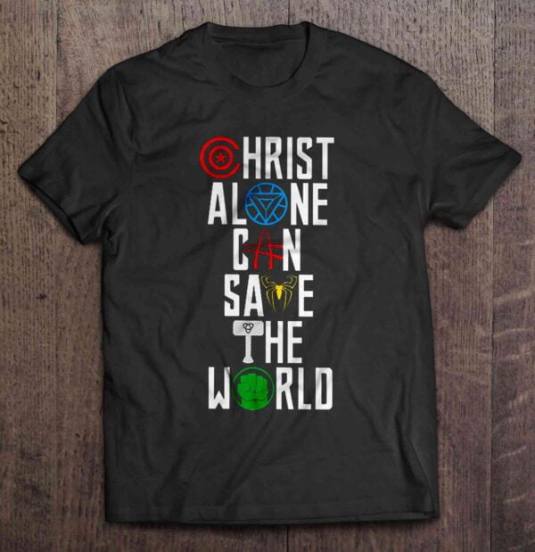 Christ Alone Can Save The World T Shirt The Avengers