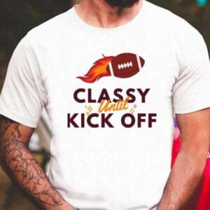 Classy Until Kickoff T Shirt For Men