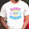 Classy Until Kickoff T Shirt For Men And Women