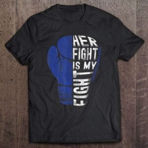 Colon Cancer Awareness T Shirt Her Fight Is My Fight