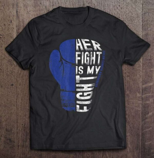 Colon Cancer Awareness T Shirt Her Fight Is My Fight