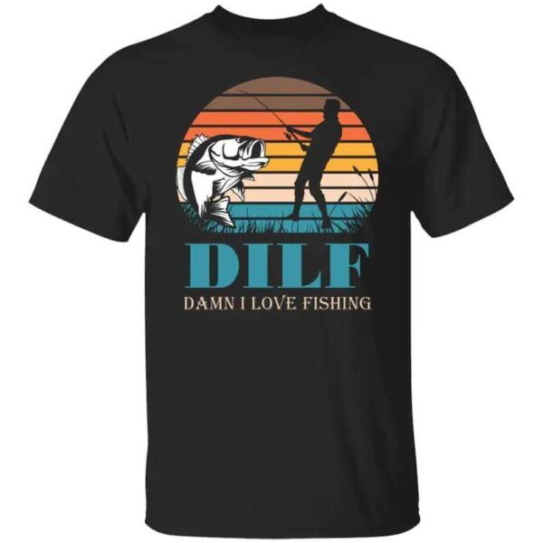 DILF Damn I Love Fishing Unisex T Shirt