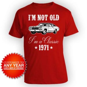 Day Im Not Old Im A Classic 1971 50th Birthday Unisex T Shirt