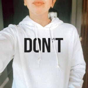 Dont Hooded Sweatshirt T Shirt