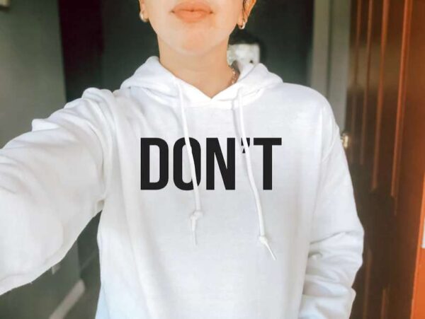 Dont Hooded Sweatshirt T Shirt