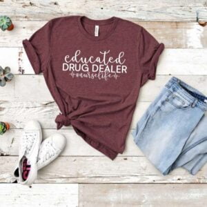 Educated Drug Dealer Nurse Life Shirt