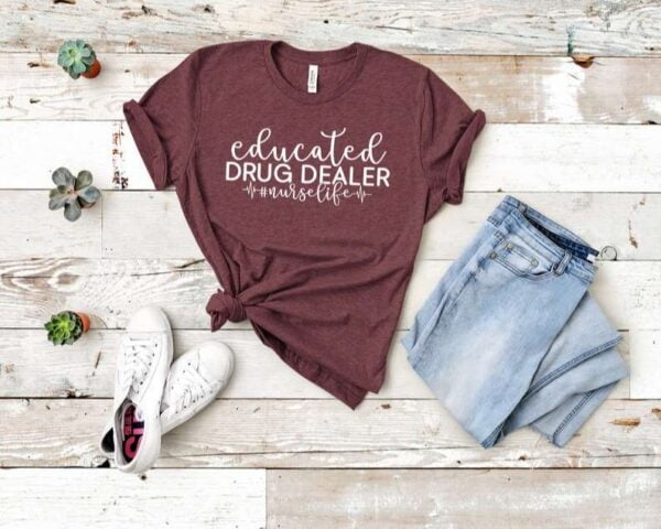 Educated Drug Dealer Nurse Life Shirt