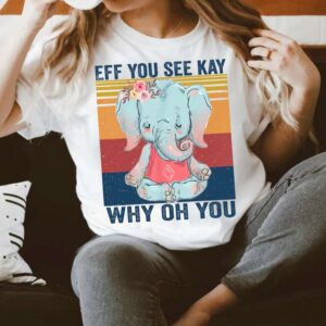 Eff You See Kay Why Oh You Unisex T Shirt