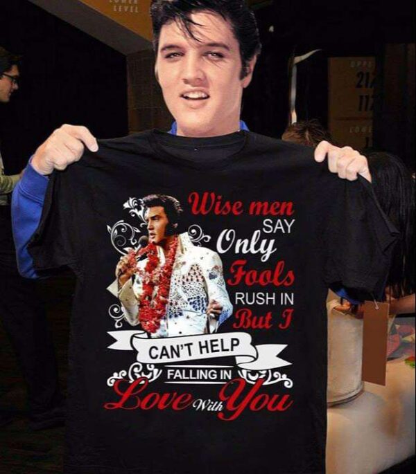 Elvis Presley Wise Men Say Only Fools Rush In Shirt