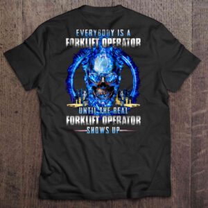 Everybody Is A Forklift Operator Until The Real Forklift Operator Shows Up T Shirt Blue Fire Skull