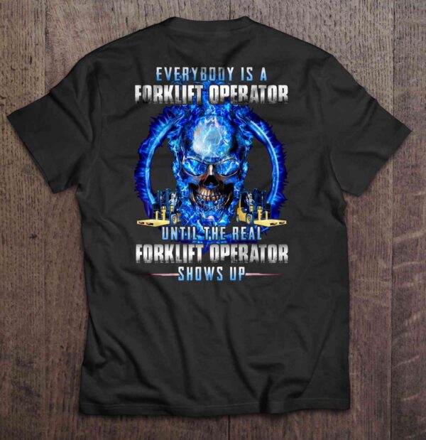 Everybody Is A Forklift Operator Until The Real Forklift Operator Shows Up T Shirt Blue Fire Skull