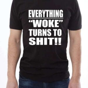 Everything Woke Turns To Shit T Shirt For Men