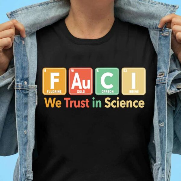 FAuCI We Trust In Science Unisex T Shirt