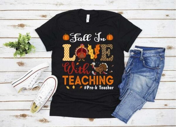Fall In Love With Teaching Pre k Teacher Thanksgiving T Shirt