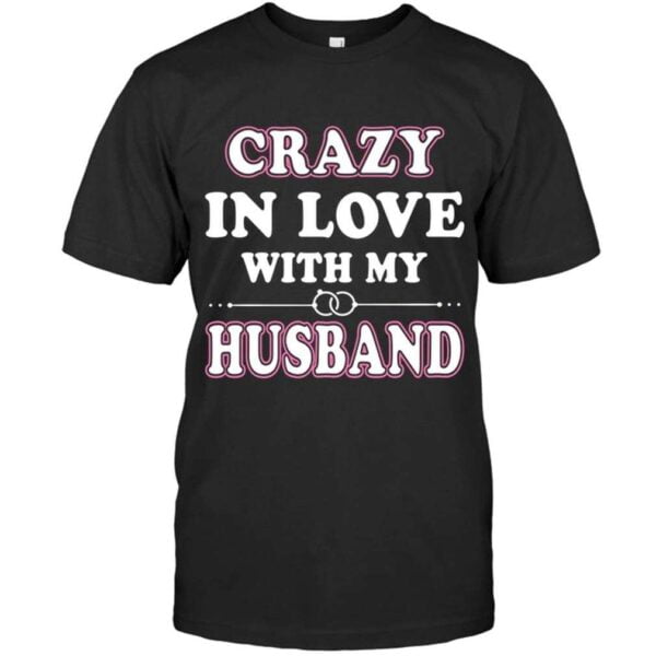 Family Shirt Crazy In Love With My Husband