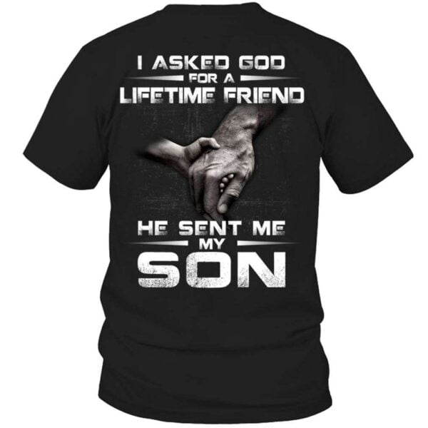 Family Shirt I Asked God For A Lifetime Friend He Sent Me My Son