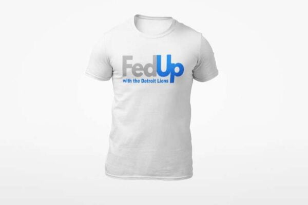 FedUp Detroit Lions T Shirt