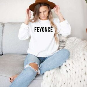 Feyonce Sweatshirt T Shirt