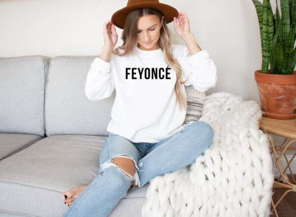 Feyonce Sweatshirt T Shirt