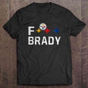 Fuck Brady T Shirt Pittsburgh Steelers