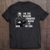 General Sherman Im The Reason Country Music Is So Sad T Shirt