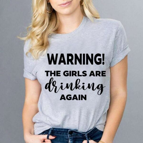 Girls Are Drinking Again Unisex T Shirt